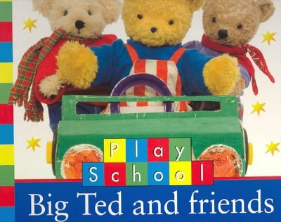 Play School: Big Ted and Friends book