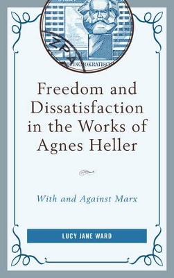 Freedom and Dissatisfaction in the Works of Agnes Heller: With and against Marx book