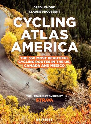 Cycling Atlas North America : The 350 Most Beautiful Cycling Trips in the US, Canada, and Mexico book