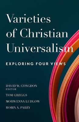 Varieties of Christian Universalism – Exploring Four Views book