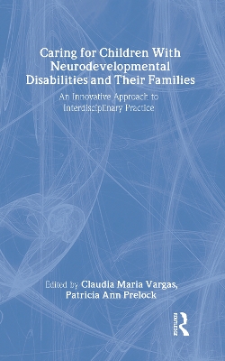 Caring for Children With Neurodevelopmental Disabilities and Their Families by Claudia Maria Vargas