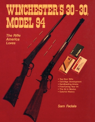 Winchester's 30-30, Model 94: The Rifle America Loves book