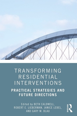 Transforming Residential Interventions: Practical Strategies and Future Directions by Beth Caldwell