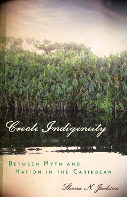 Creole Indigeneity by Shona N. Jackson