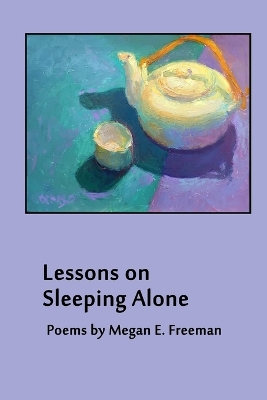 Lessons on Sleeping Alone by Megan E Freeman