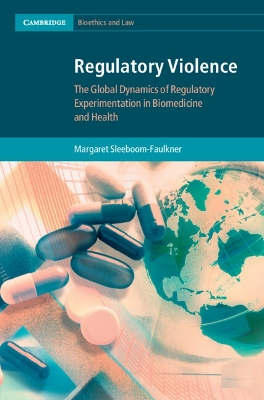 Regulatory Violence: The Global Dynamics of Regulatory Experimentation in Biomedicine and Health book