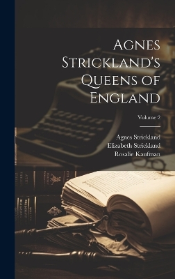 Agnes Strickland's Queens of England; Volume 2 by Agnes Strickland