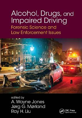 Alcohol, Drugs, and Impaired Driving: Forensic Science and Law Enforcement Issues by A. Wayne Jones