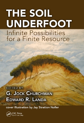 The The Soil Underfoot: Infinite Possibilities for a Finite Resource by G. Jock Churchman