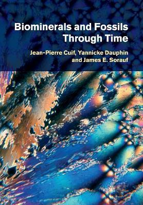 Biominerals and Fossils Through Time by Jean-Pierre Cuif