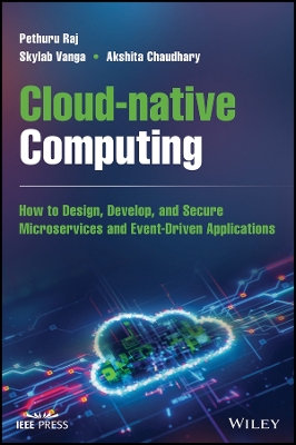 Cloud-native Computing: How to Design, Develop, and Secure Microservices and Event-Driven Applications book