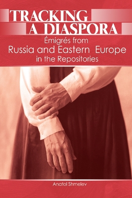Tracking a Diaspora: Émigrés from Russia and Eastern Europe in the Repositories book