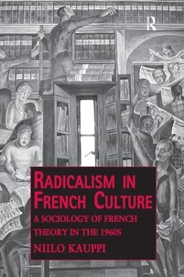 Radicalism in French Culture: A Sociology of French Theory in the 1960s book