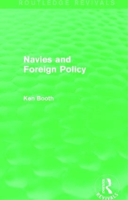 Navies and Foreign Policy by Ken Booth