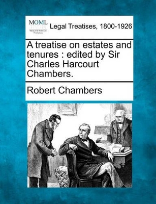 A Treatise on Estates and Tenures: Edited by Sir Charles Harcourt Chambers. book