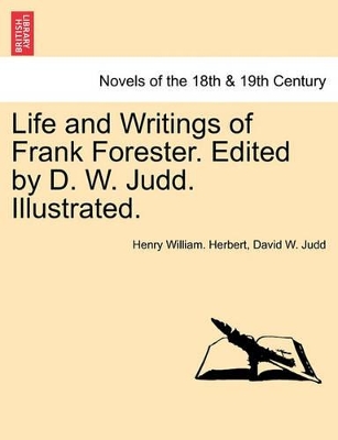 Life and Writings of Frank Forester. Edited by D. W. Judd. Illustrated. by Henry William Herbert