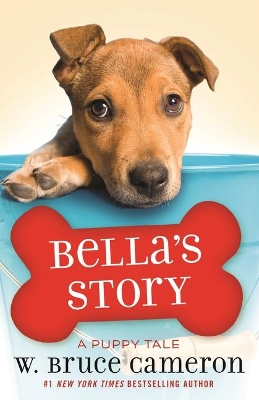 Bella's Story: A Puppy Tale by W Bruce Cameron