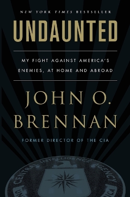 Undaunted: My Fight Against America’s Enemies, At Home and Abroad by John O. Brennan
