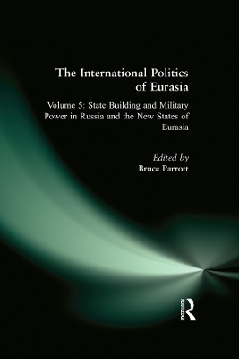 The International Politics of Eurasia: v. 5: State Building and Military Power in Russia and the New States of Eurasia book