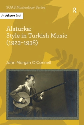Alaturka: Style in Turkish Music (1923–1938) by John Morgan O'Connell