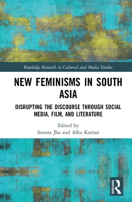 New Feminisms in South Asian Social Media, Film, and Literature: Disrupting the Discourse book