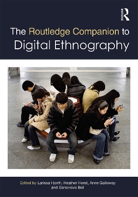 The The Routledge Companion to Digital Ethnography by Larissa Hjorth
