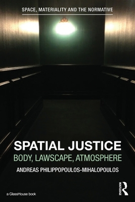 Spatial Justice: Body, Lawscape, Atmosphere by Andreas Philippopoulos-Mihalopoulos