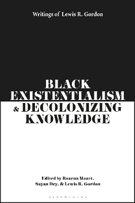 Black Existentialism and Decolonizing Knowledge: Writings of Lewis R. Gordon by Rozena Maart