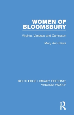 Women of Bloomsbury: Virginia, Vanessa and Carrington by Mary Ann Caws