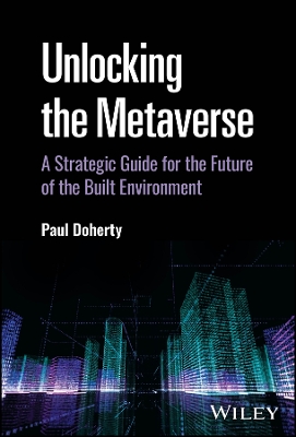 Unlocking the Metaverse: A Strategic Guide for the Future of the Built Environment book