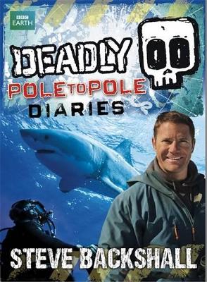 Deadly Pole to Pole Diaries by Steve Backshall