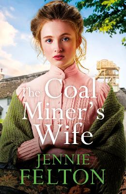 The Coal Miner's Wife: A heart-wrenching tale of hardship, secrets and love by Jennie Felton