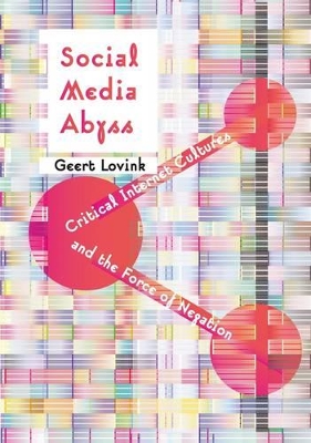 Social Media Abyss: Critical Internet Cultures and the Force of Negation book