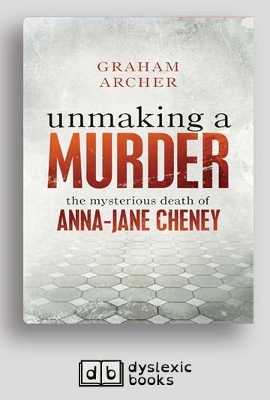 Unmaking a Murder: the mysterious death of Anna-Jane Cheney by Graham Archer