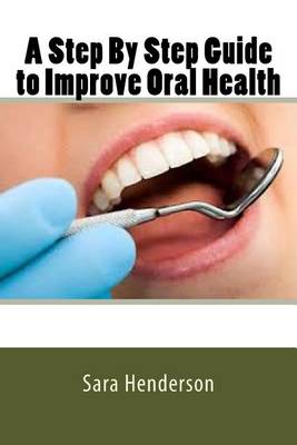 A Step by Step Guide to Improve Oral Health book