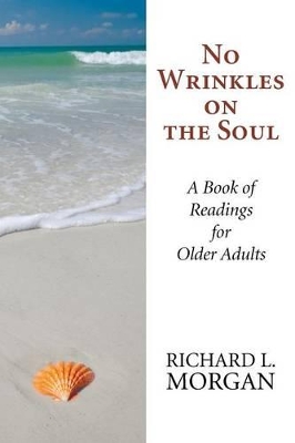 No Wrinkles on the Soul: A Book of Readings for Older Adults by Richard L Morgan