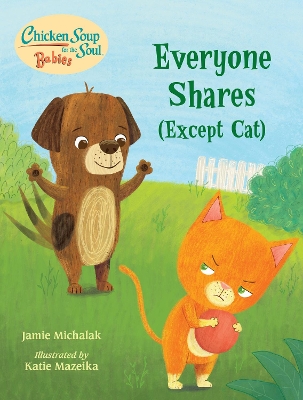 Chicken Soup for the Soul BABIES: Everyone Shares (Except Cat): A Book About Sharing  book