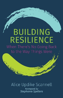 Building Resilience: When There's No Going Back to the Way Things Were book