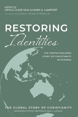 Restoring Identities: The Contextualizing Story of Christianity in Oceania by Upolu Lumā Vaai