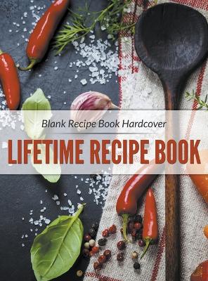 Blank Recipe Book Hardcover: Lifetime Recipe Book book