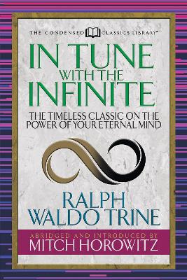 In Tune With the Infinite (Condensed Classics): The Timeless Classic on the Power of Your Eternal Mind book