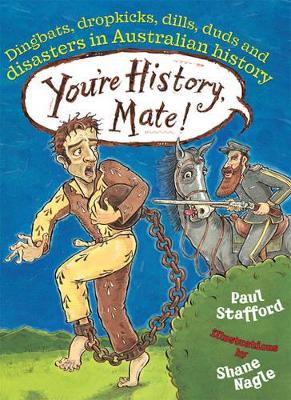 You're History, Mate! Dingbats, Dropkicks, Dills, Duds & Disasters in Australian History book