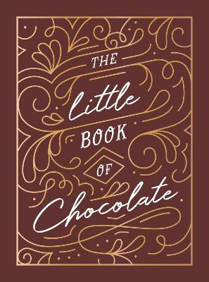 The Little Book of Chocolate: A Rich Collection of Quotes, Facts and Recipes for Chocolate Lovers book