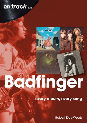 Badfinger On Track: Every Album, Every Song book