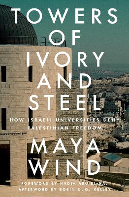 Towers of Ivory and Steel: How Israeli Universities Deny Palestinian Freedom book