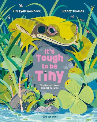 It's Tough to be Tiny: The secret life of small creatures book