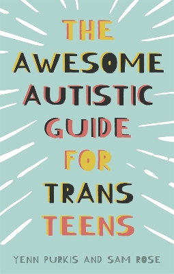 The Awesome Autistic Guide for Trans Teens book