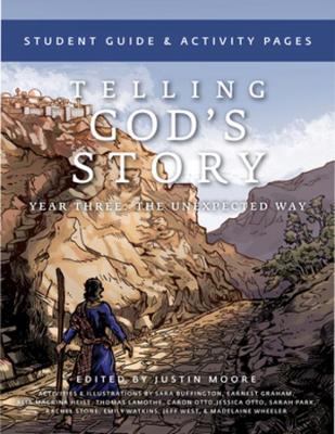 Telling God's Story, Year Three: the Unexpected Way - Student Guide and Activity Pages book