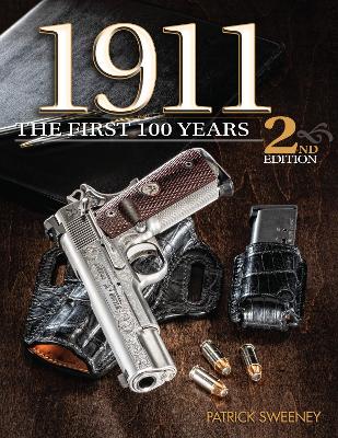 1911: The First 100 Years, 2nd Edition: The First 100 Years by Patrick Sweeney