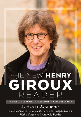 The New Henry Giroux Reader: The Role of the Public Intellectual in a Time of Tyranny book